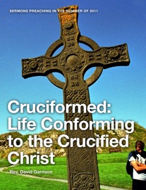 Cruciformed: Life Conforming to the Crucified Christ - Rev. David Garrison