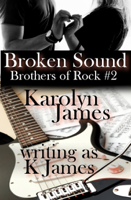 Karolyn James - Broken Sound (Chasing Cross Book Two) (A Brothers of Rock Novel) artwork