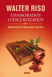 Enamorados o esclavizados - Walter Riso