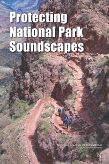 Protecting National Park Soundscapes by Proctor Reid, Steve Olson, National Academy of Engineering, National Park Service & John A. Volpe National Transportation Systems Center