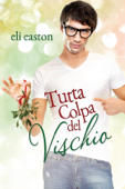 Tutta colpa del vischio - Eli Easton