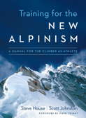 Training for the New Alpinism - Steve House & Scott Johnston