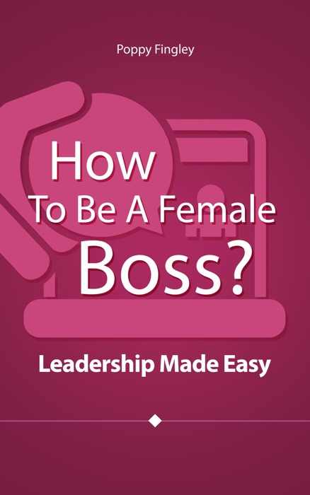 How To Be A Female Boss? Leadership Made Easy