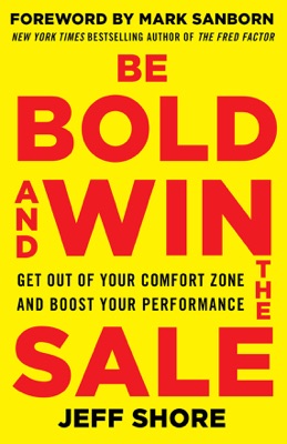 Be Bold and Win the Sale: Get Out of Your Comfort Zone and Boost Your Performance