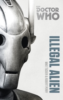 Doctor Who: Illegal Alien by Mike Tucker & Robert Perry