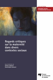 Regards critiques sur la maternité dans divers contextes sociaux - Simon Lapierre & Dominique Damant