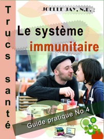 Le Système Immunitaires Trucs Santé No 4 - Joelle Jay & Le productions luca