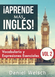 ¡Aprende más inglés! Vocabulario y Expresiones Esenciales (Vol 2) - Daniel Welsch