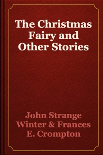 The Christmas Fairy and Other Stories by John Strange Winter & Frances E. Crompton