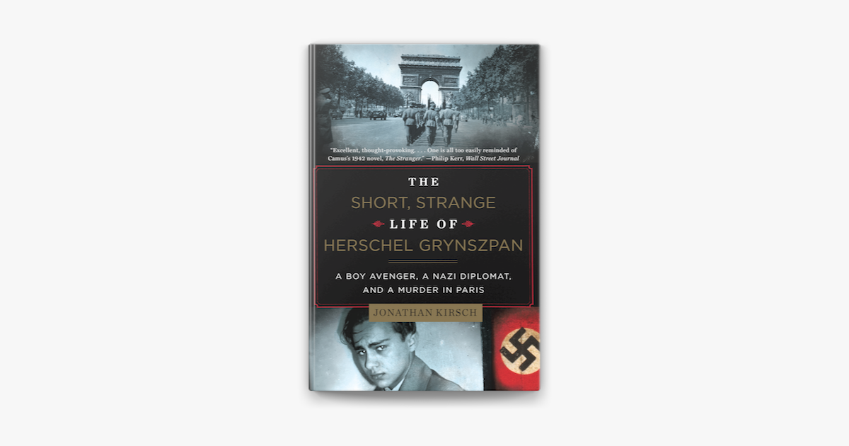 The Short Strange Life Of Herschel Grynszpan A Boy Avenger A Nazi Diplomat And A Murder In Paris On Apple Books