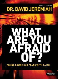 What Are You Afraid Of? - Dr. David Jeremiah