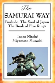 The Samurai Way - Inazo Nitobe & Miyamoto Musashi