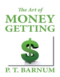 The Art of Money Getting - P. T. Barnum