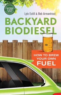 Backyard Biodiesel by Lyle Estill & Bob Armantrout