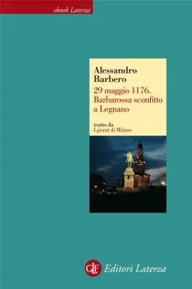 Read: 29 maggio 1176. Barbarossa sconfitto a Book Legnano