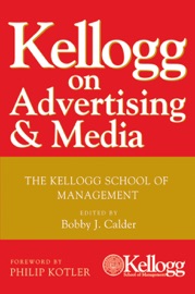 Kellogg on Advertising and Media - Bobby J. Calder & Philip Kotler