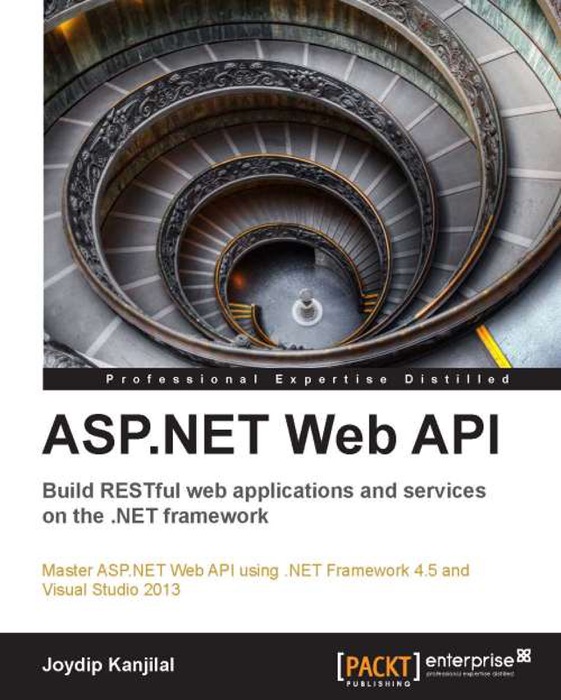 ASP.NET Web API: Build RESTful web applications and services on the .NET framework