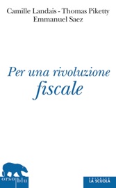 Per una rivoluzione fiscale - Camille Landais, Thomas Piketty & Emmanuel Saez