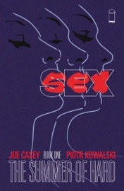 Sex Book 1: The Summer of Hard - Joe Casey & Piotr Kowalski