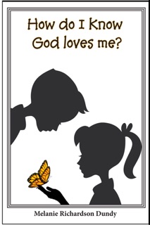 How Do I Know God Loves Me? by Melanie Richardson Dundy