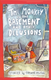 The Monkey in the Basement and Other Delusions by Corinne Mucha & Box Brown