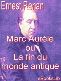 Marc Aurèle ou La fin du monde antique Ernest Renan