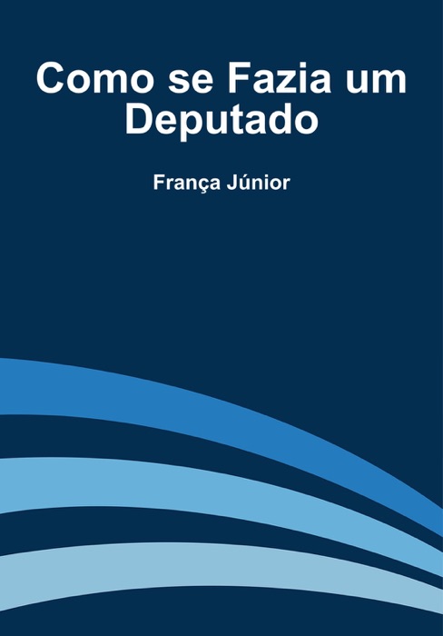 Como se Fazia um Deputado