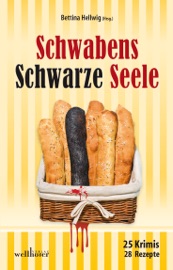 Schwabens Schwarze Seele: 25 Krimis, 28 Rezepte - Bettina Hellwig, Anita Konstandin, Peter Wark, Christian Sußner, Petra Naundorf, Ursula Schmid-Speer, Heidi Doll, Toni Feller, Sabrina Hellmann, Jutta Schönberg, Friederike Stein, Michael Wanner, Bernd Storz, Heidemarie Köhler, Tanja Roth, Ingrid Werner, Mareike Werner, Ulrich Wanner, Gudrun Weitbrecht, Regine Schleheck, Gitta Edelmann, Petra Samani, Susanne Kraft & Barbara Saladin
