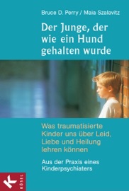 Der Junge, der wie ein Hund gehalten wurde - Bruce D. Perry & Maia Szalavitz