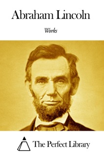 Works of Abraham Lincoln by Abraham Lincoln