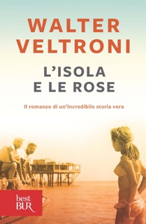 L'isola e le rose by Walter Veltroni