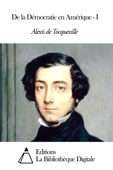 De la Démocratie en Amérique - I - Alexis de Tocqueville