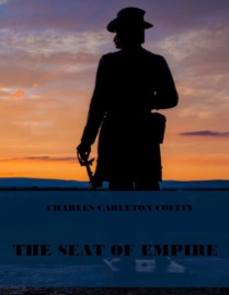 The Seat of Empire (Illustrated) - Charles Carleton Coffin