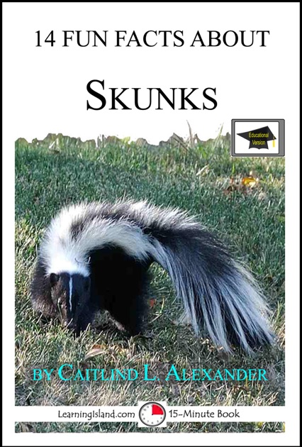 14 Fun Facts About Skunks: Educational Version by Caitlind L. Alexander