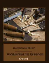 Woodworking for Beginners : Volume I (Illustrated)