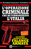 L’operazione criminale che ha terrorizzato l’Italia. La storia segreta della Falange Armata - Massimiliano Giannantoni & Paolo Volterra