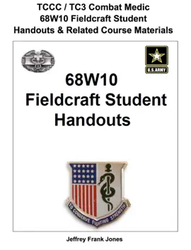 TCCC / TC3 Combat Medic  68W10 Fieldcraft Student Handouts & Related Course Materials