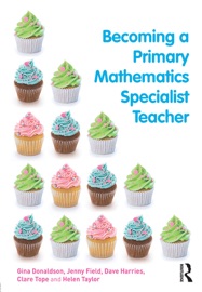 Becoming a Primary Mathematics Specialist Teacher - Gina Donaldson, Jenny Field, Dave Harries, Clare Tope & Helen Taylor