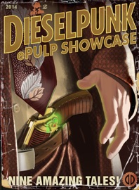 Dieselpunk Epulp Showcase 2 - John Picha, Grant Gardiner, Jack Philpott, Jose Cepeda, Anita Dime, N.R. Grabe, Rick “Paladin” Pratt, Russell Secord & John Taylor