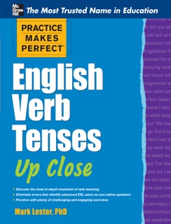 Practice Makes Perfect English Verb Tenses Up Close by Mark Lester