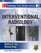 Radiology Case Review Series: Interventional Radiology - Matthew D. Tam & Weiping Wang