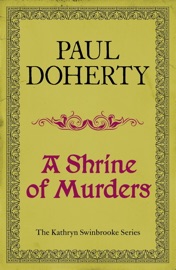 A Shrine of Murders (Kathryn Swinbrooke Mysteries, Book 1) - Paul Doherty