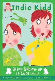 Indie Kidd: Being Grown Up Is Cool (Not!) - Karen McCombie & Lydia Monks