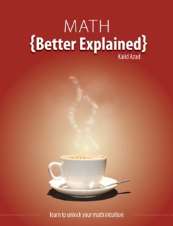 Math, Better Explained by Kalid Azad