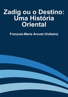 Zadig ou o Destino: Uma História Oriental by François-Marie Arouet Voltaire