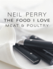 The Food I Love: Meat & Poultry - Neil Perry