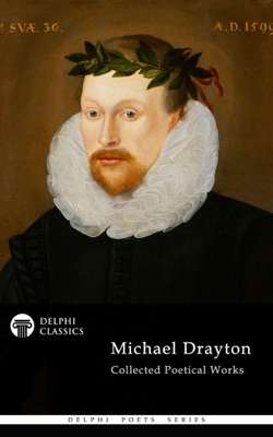 Delphi Collected Works of Michael Drayton (Illustrated)