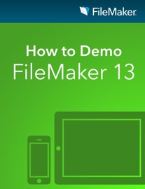 How to Demo FileMaker 13 - FileMaker Inc.