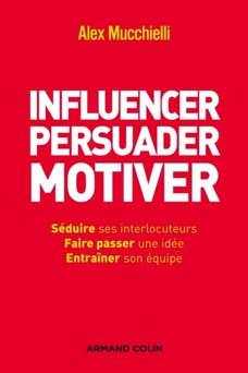 Influencer, persuader, motiver - Alex Mucchielli