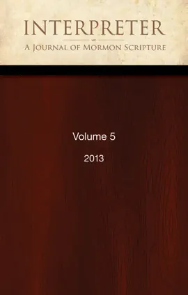 Interpreter: A Journal of Mormon Scripture, Volume 5 (2013)